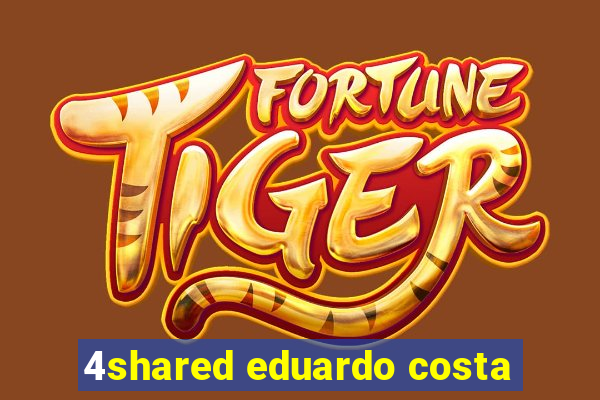 4shared eduardo costa